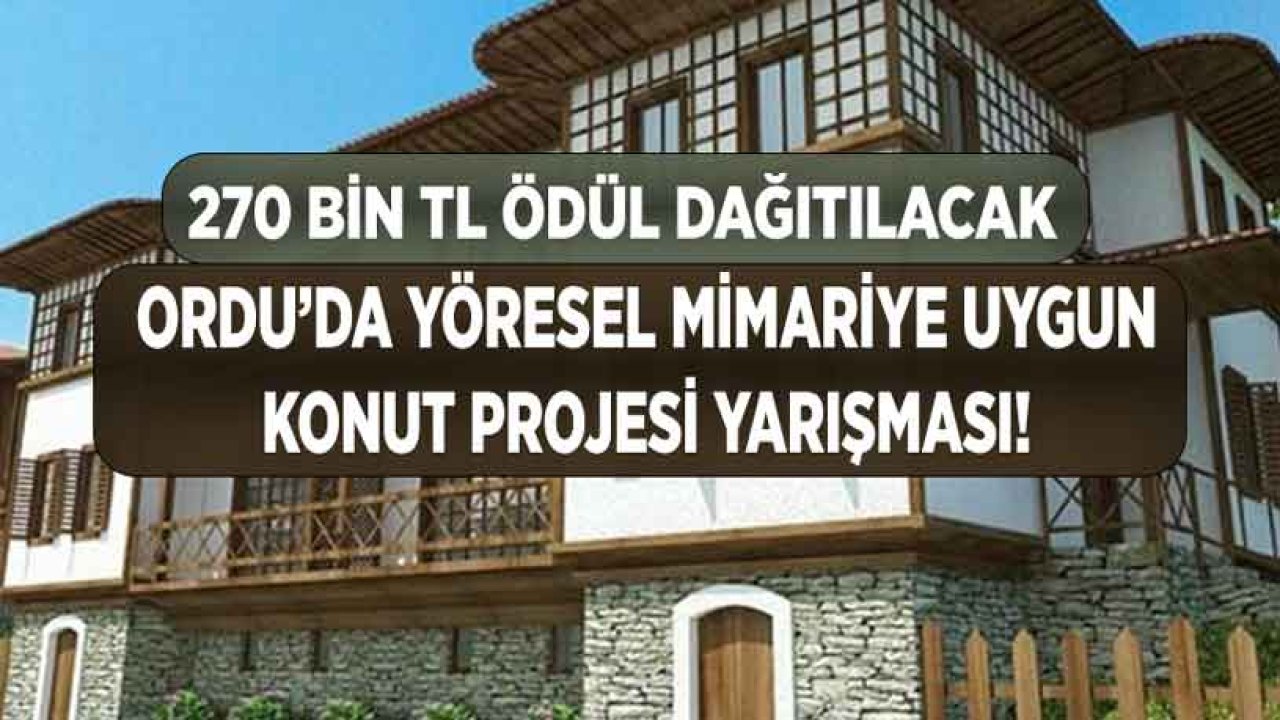 Ordu Büyükşehir Belediyesi 270 Bin Lira Ödüllü Yöresel Mimariye Uygun Konut Projesi Yarışma İlanı Yayımladı