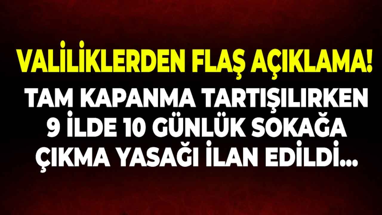 Son Dakika: Koronavirüs Nedeni İle Tam Kapanma Tartışılırken 9 İlde 10 Günlük Sokağa Çıkma Yasağı Kararı Çıktı!