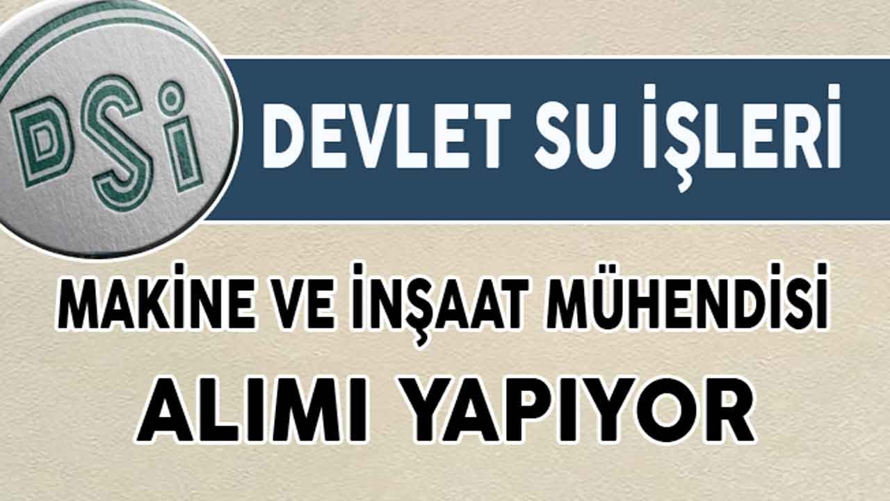 Devlet Su İşleri 8 İlde Makine ve İnşaat Mühendisi Personel Alım İlanı Yayımladı