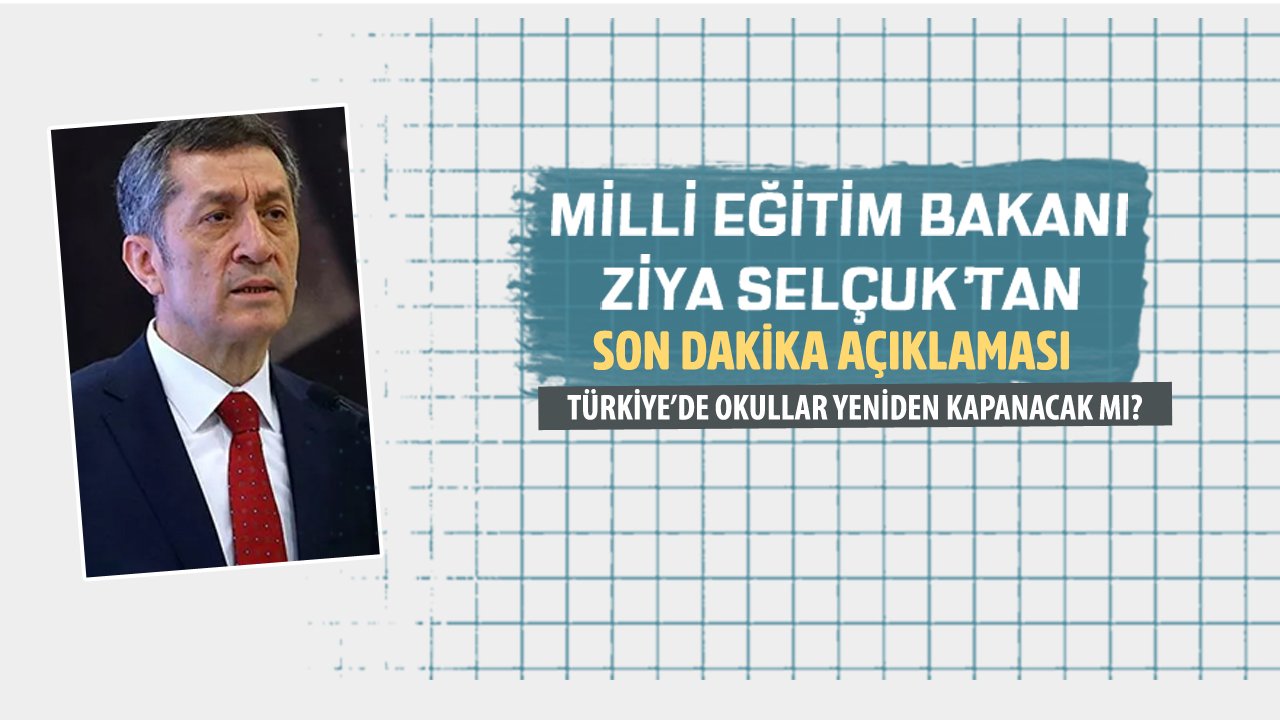 Milli Eğitim Bakanı Ziya Selçuk Açıkladı! Okullar Yeniden Kapanacak Mı?