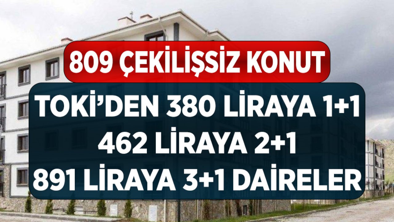 809 Kurasız TOKİ Konutu! 380 Liraya 1+1, 462 Liraya 2+1, 891 Liraya 3+1 Daireler Listede