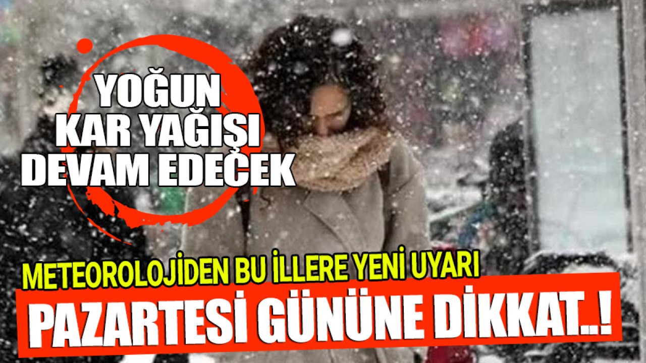 Meteorolojiden Pazartesi Uyarısı! Bu Üç Bölgede Yoğun Kar Var Dikkat