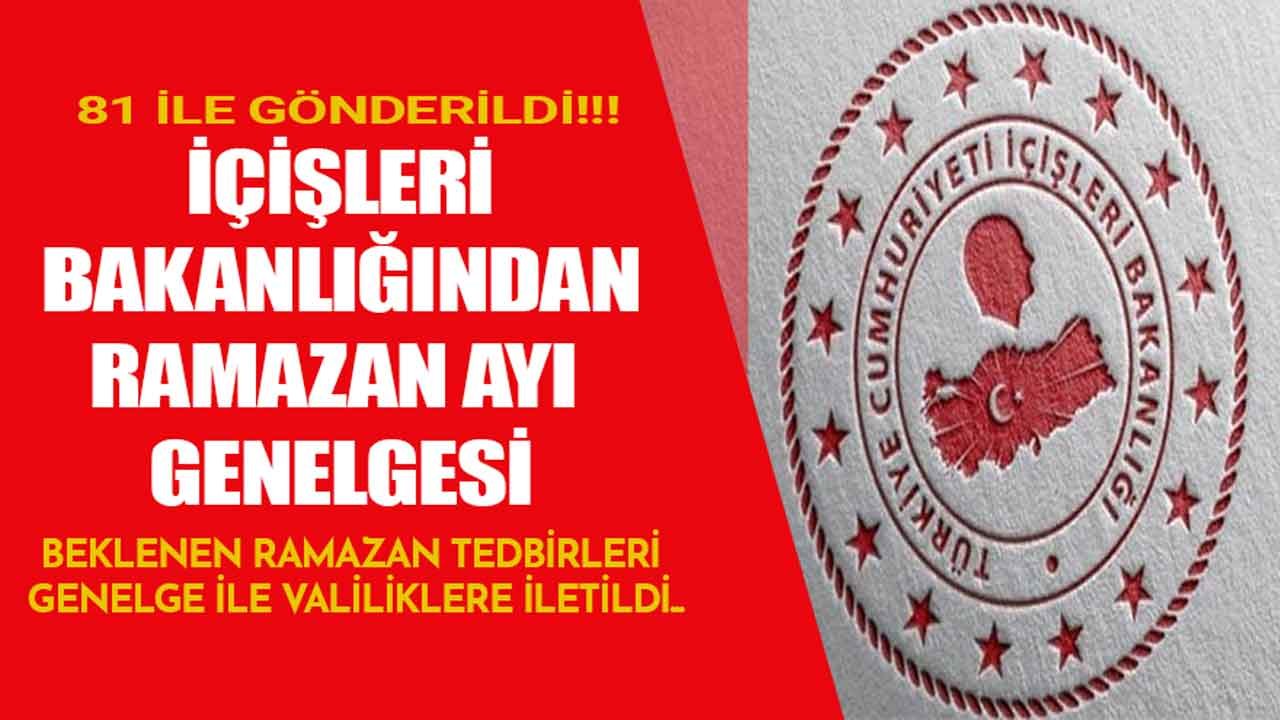 Son Dakika: İçişleri Bakanlığı 81 İle Ramazan Ayı Genelgesi 2021 Gönderdi! İşte Beklenen Ramazan Tedbirleri