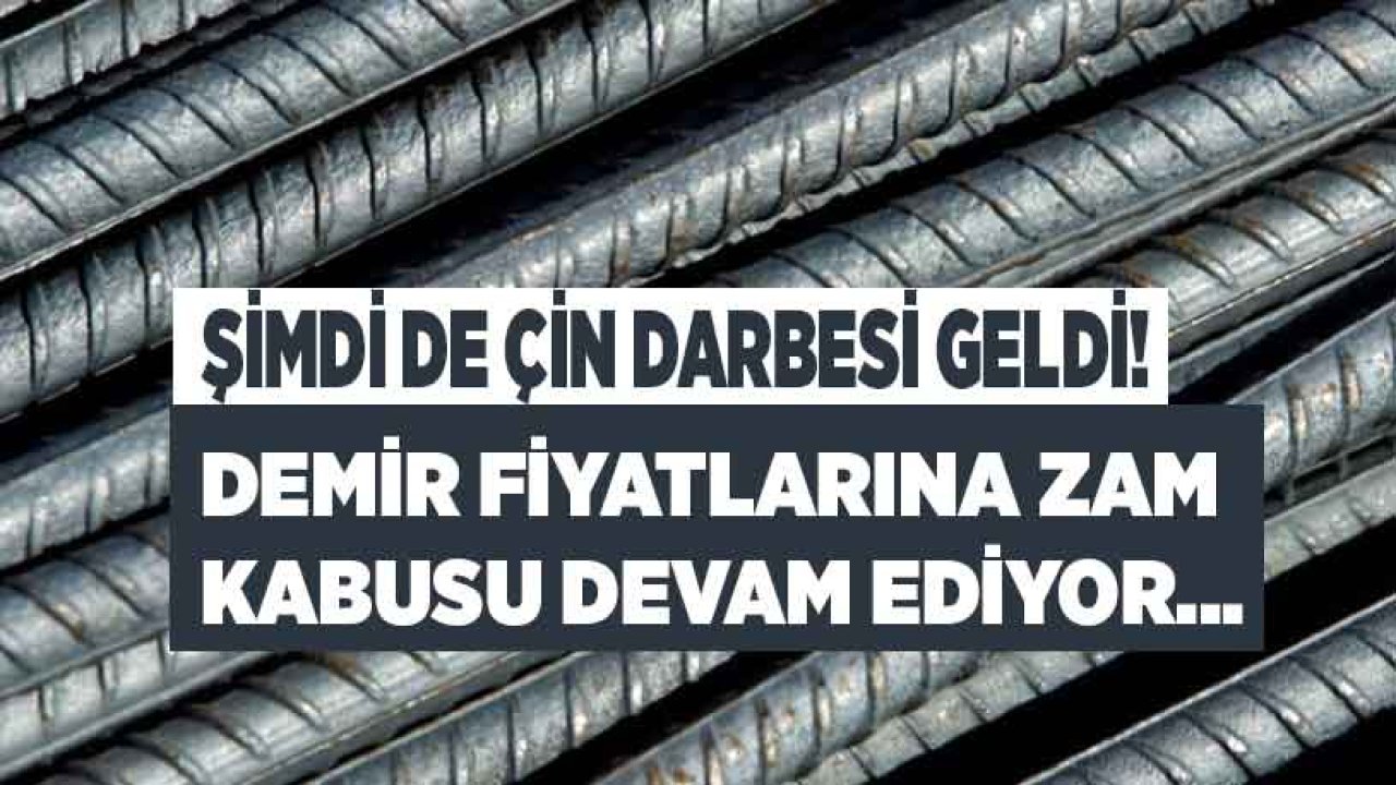 İnşaat Sektöründe Kabus Sürüyor! Demir Fiyatları İçin Şimdi De Çin Darbesi