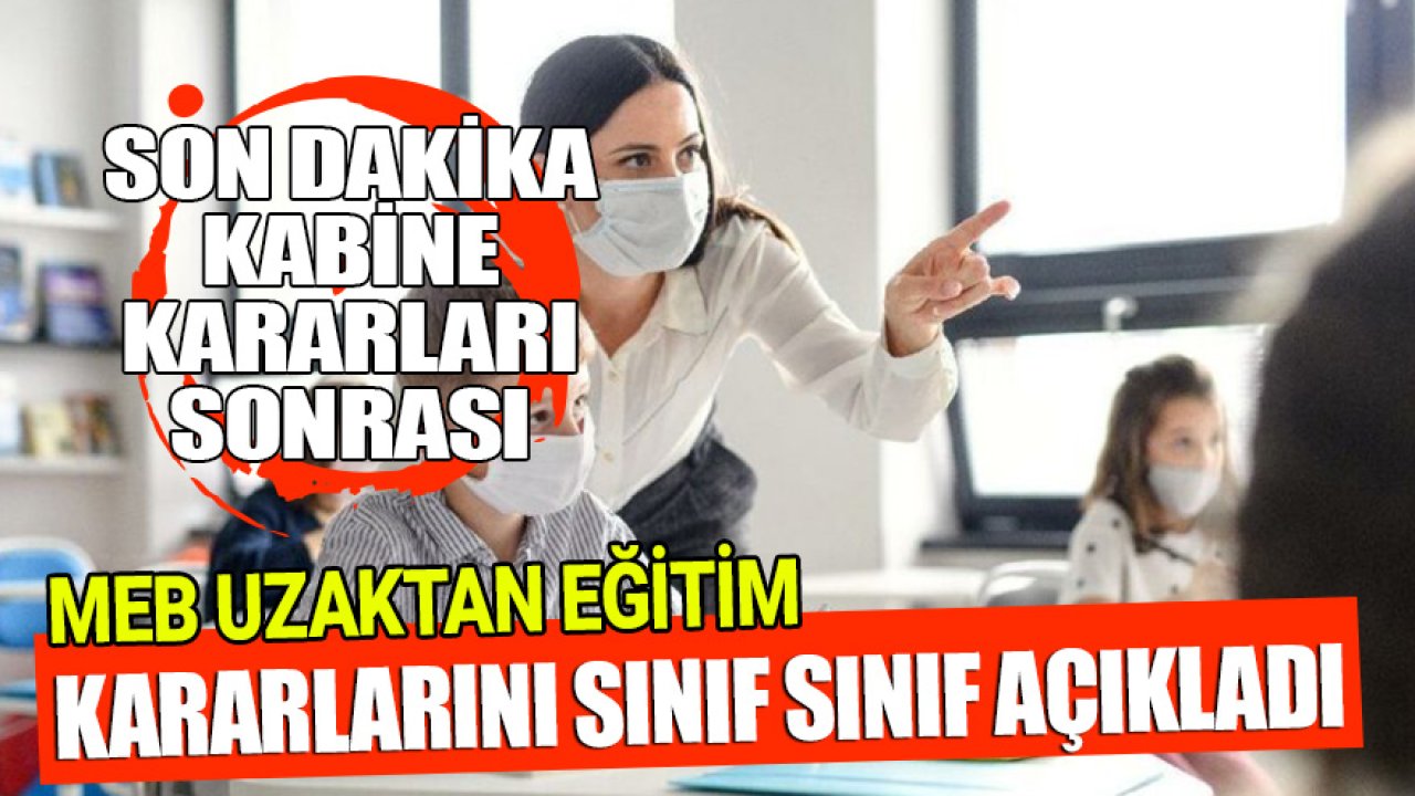 Son Dakika Kabine Toplantısı Sonrası MEB Uzaktan Eğitim Kararlarını Sınıf Sınıf Açıkladı