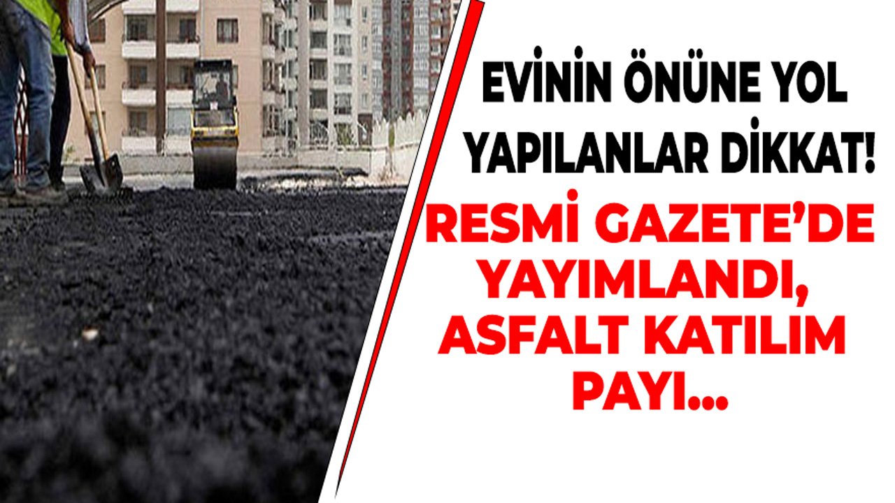 2464 Sayılı Belediye Gelirleri Kanunu Kapsamında Yol Harcamalarına Katılma Asfalt Katılım Payı Değişti