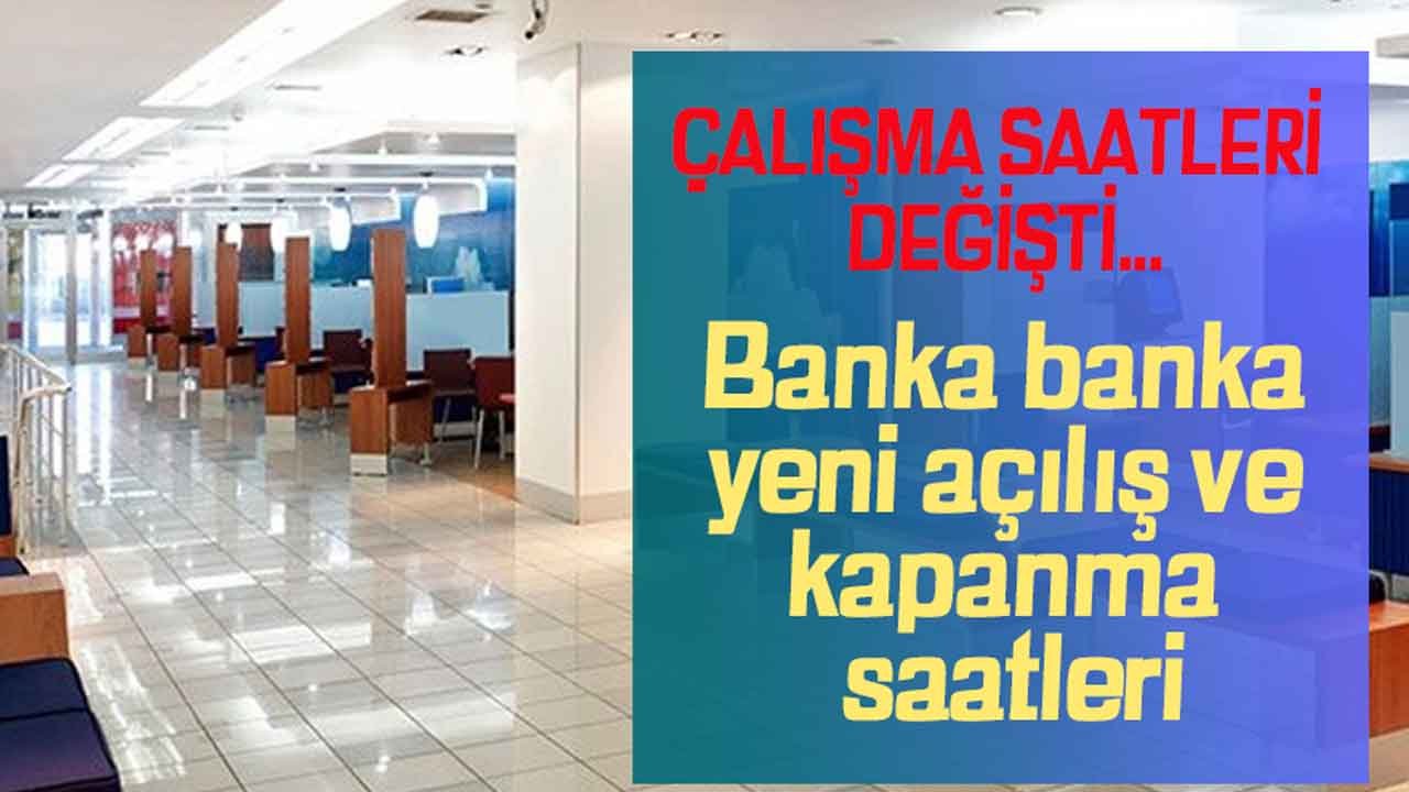 Bankaların Çalışma Saatleri Değişti! Garanti Bankası, Vakıfbank, Halkbank, Finansbank, Ziraat Açılış Saati, Kaça Kadar Açık?