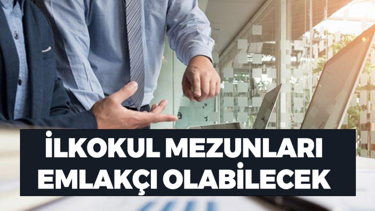 Şart Değişti İlkokul Mezunu Olanlar Emlakçı Olabilecek