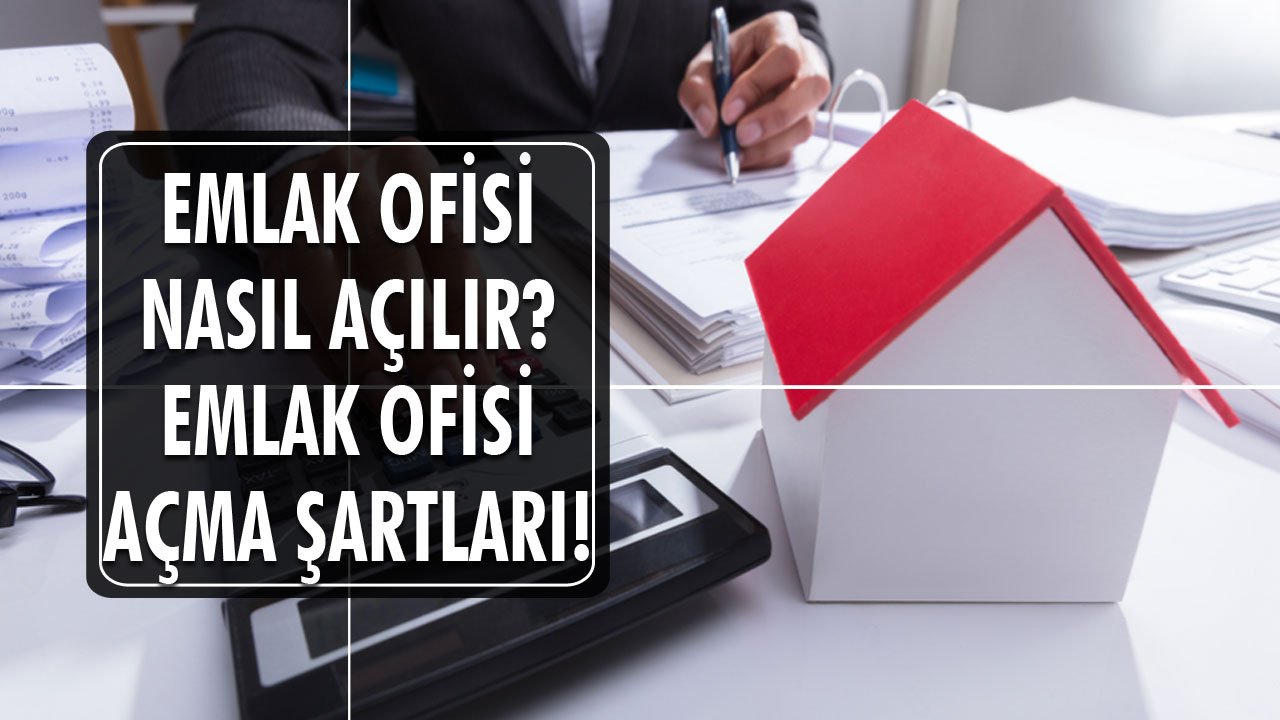 Emlak Ofisi Açmak İçin Neler Gerekli? Emlak Ofisi Açma Şartları 2021