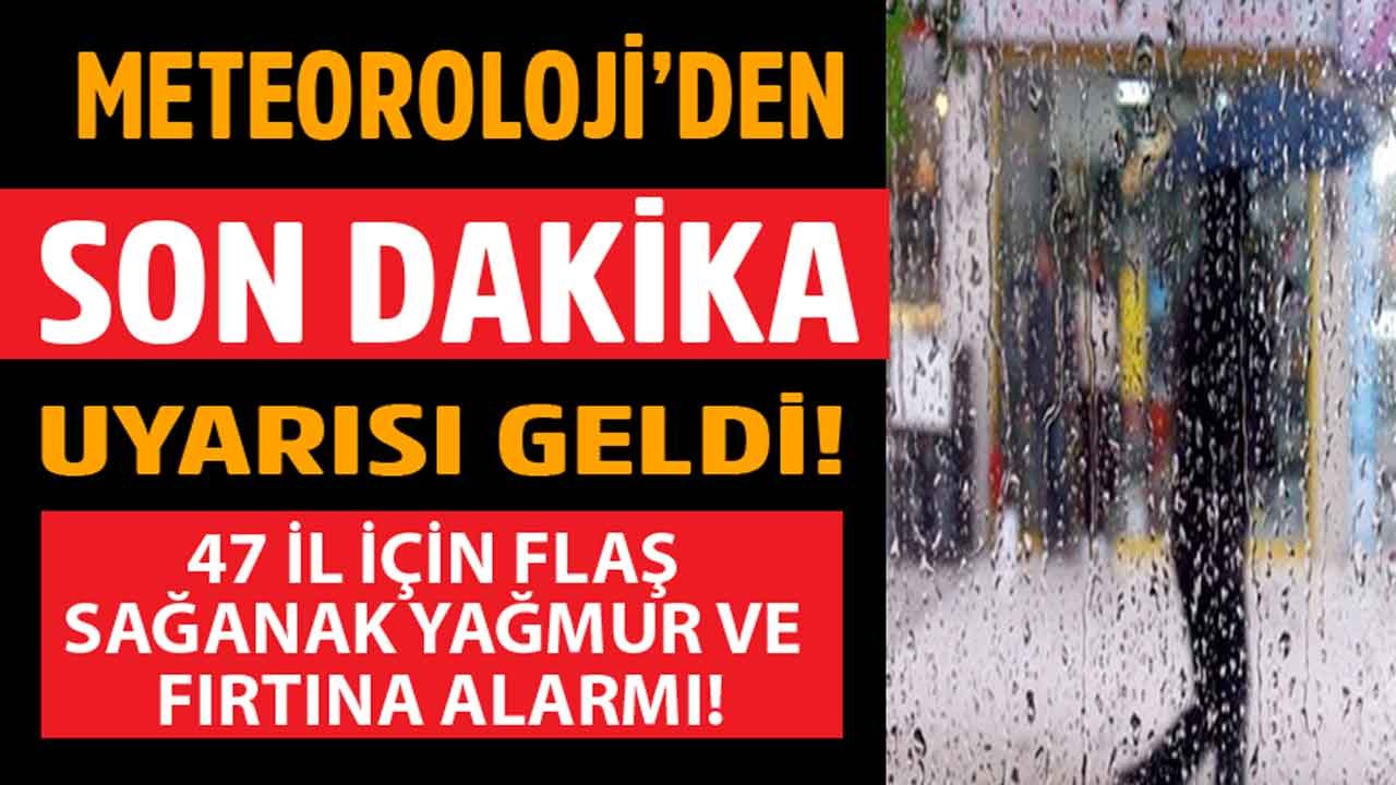 Meteoroloji Genel Müdürlüğü İl İl Uyardı! 47 İlde Flaş Sağanak Yağış, Çamur Yağmuru, Fırtına ve Kuvvetli Rüzgar Uyarısı