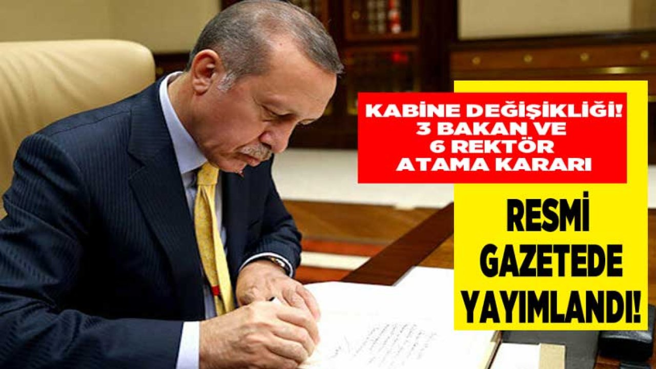 21 Nisan Tarihli Atama Kararnamesi İle 3 Bakan ve 6 Rektör Ataması Yapıldı!