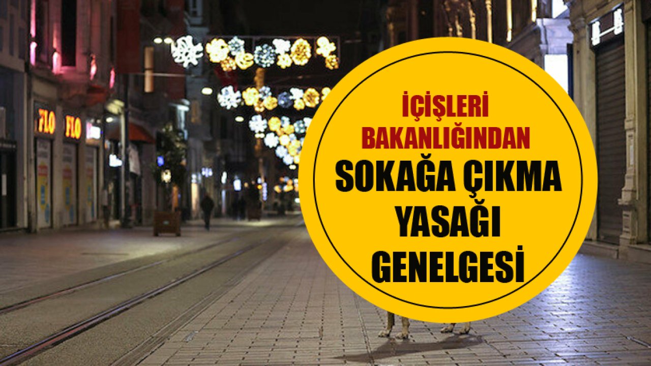 İçişleri Bakanlığından Son Dakika Sokağa Çıkma Yasağı Genelgesi! 81 İl İçin 23 Nisan Kararı!