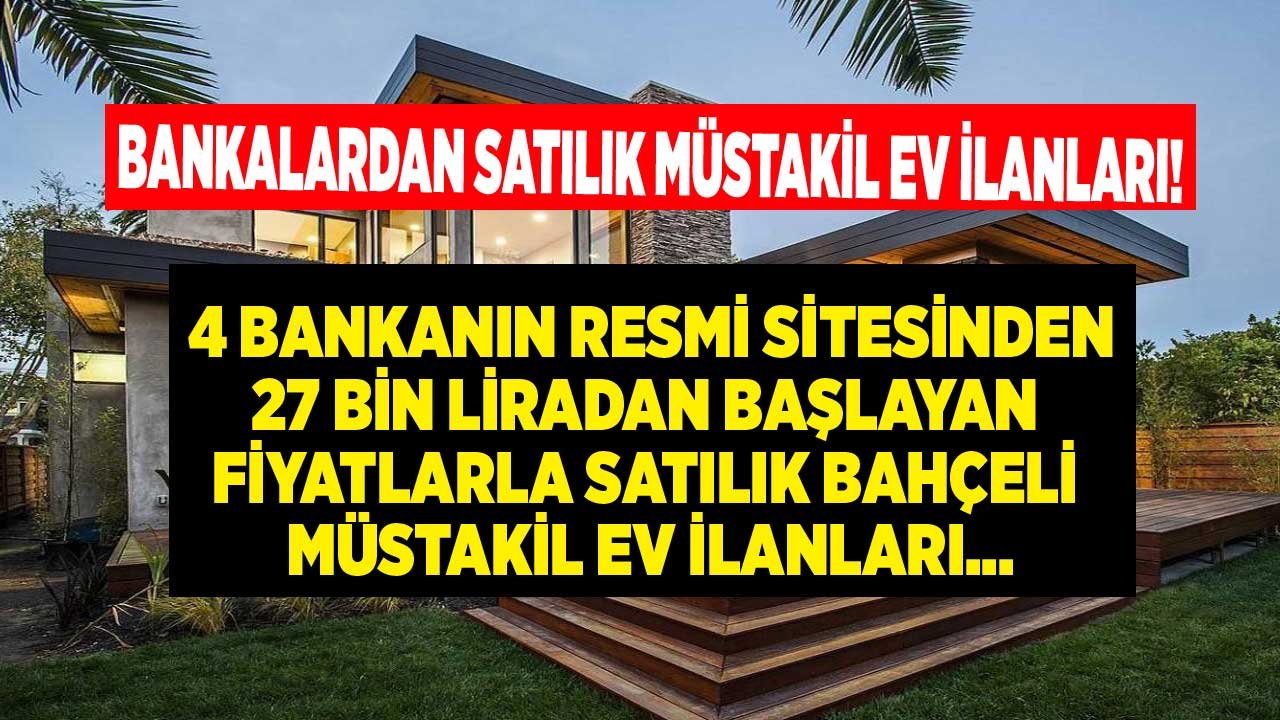 Bankalardan Satılık Müstakil Ev İlanları! İş Bankası, Ziraat Bankası, Vakıfbank, Halkbank Gayrimenkul Satış Duyuruları