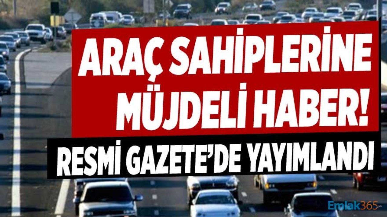 Araç Sahiplerine Müjdeli Haber! Resmi Gazete'de Yayımlandı, O Zorunluluk Kaldırıldı