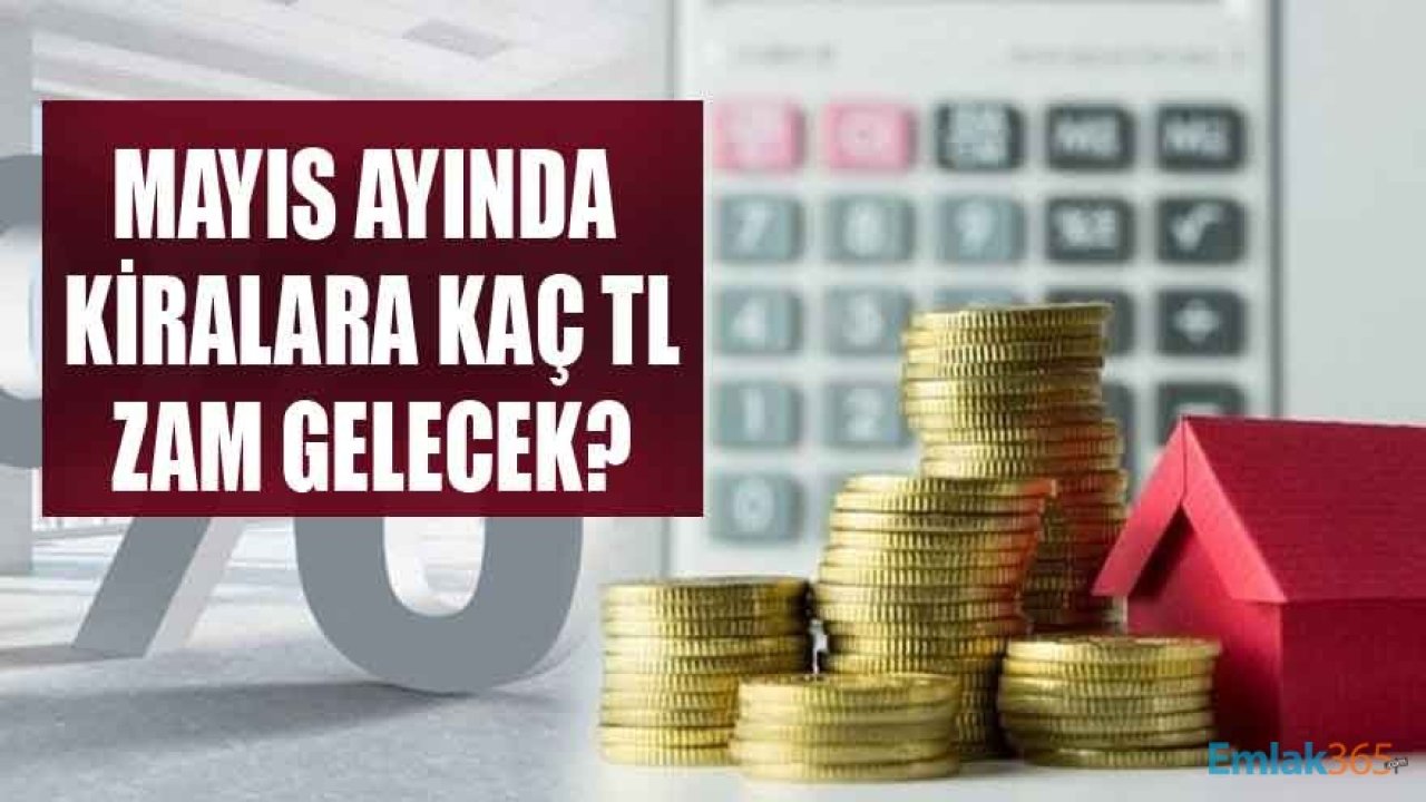 Mayıs Ayında Kiralara Kaç TL Zam Gelecek, Resmi Zam Oranı Ne Zaman Açıklanacak?