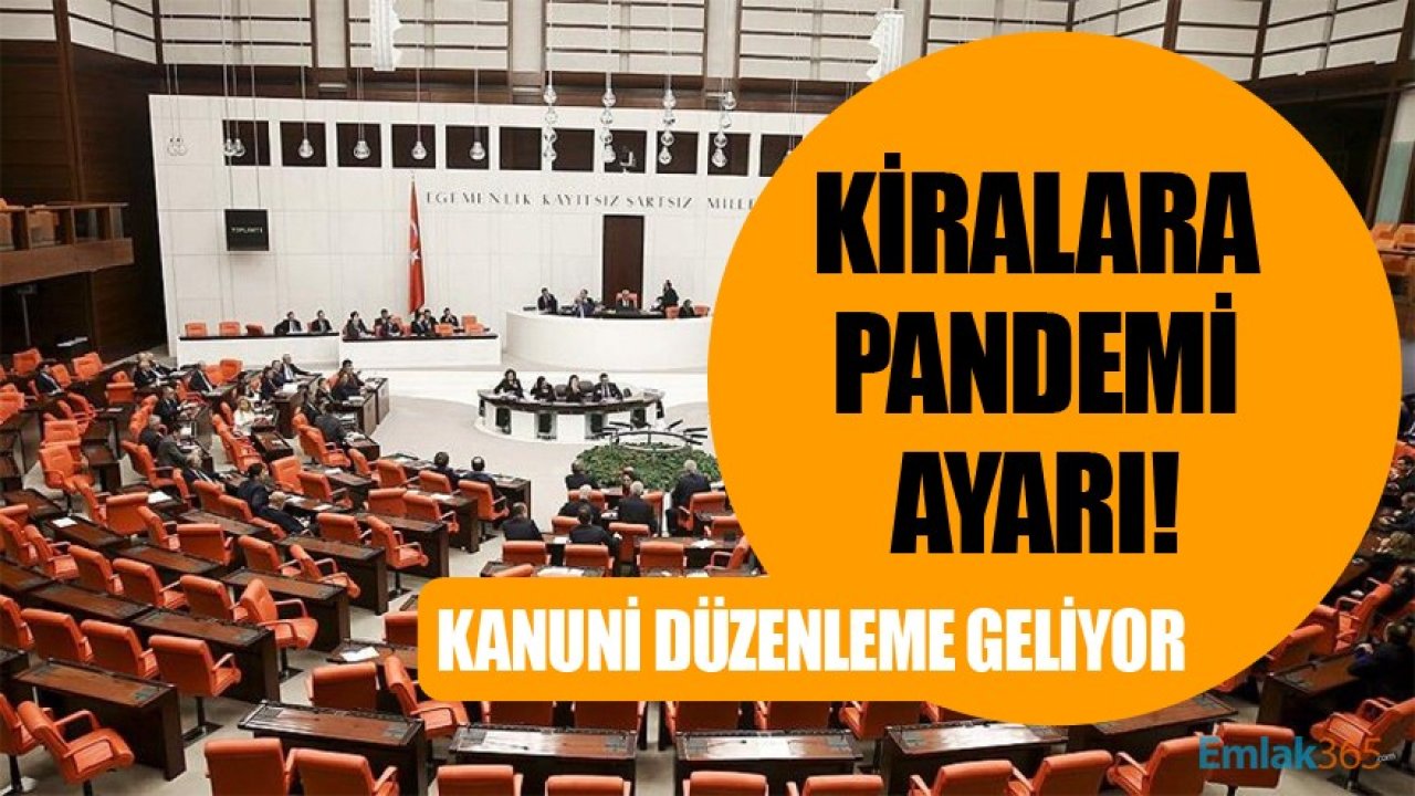 Kiralara Pandemi Ayarı! Kanuni Düzenleme Yapılıyor, Kira Düzenlemesi Geliyor!