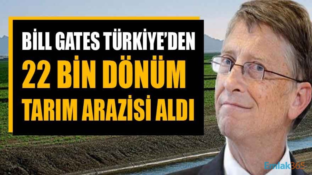 Bulut: Bill Gates Edirne ve Kırklareli'nde 22 Bin Dönüm Tarım Arazisi Satın Aldı!