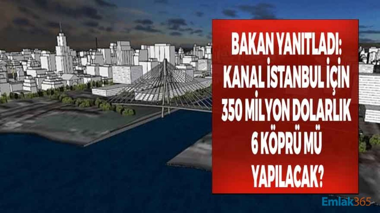 Kanal İstanbul Projesi İçin İstanbul'a Yapılacak 6 Köprünün Tanesi 350 Milyon Dolar Mı?