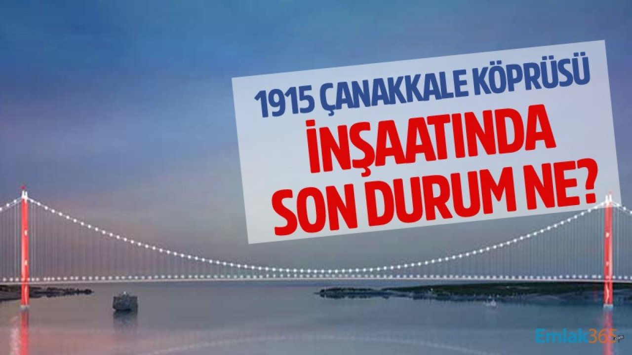 1915 Çanakkale Köprüsü İnşaatında Son Durum Ne?