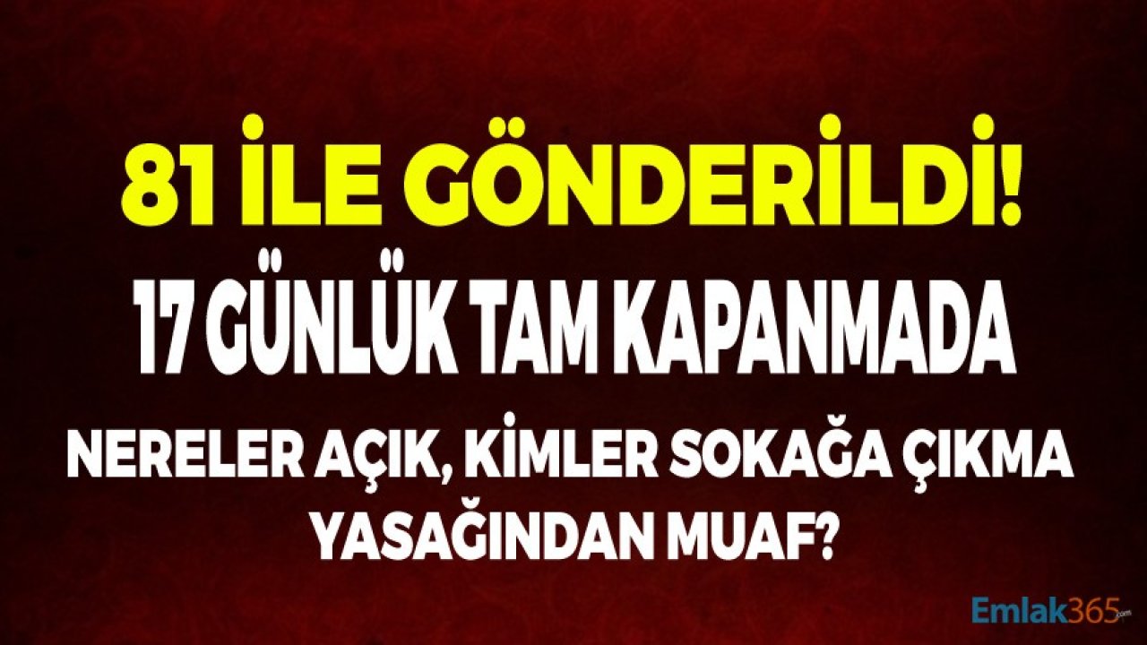 81 İle Gönderildi: 17 Günlük Tam Kapanmada Nereler Açık, Kimler Sokağa Çıkma Yasağından Muaf, Sokağa Çıkabilir?