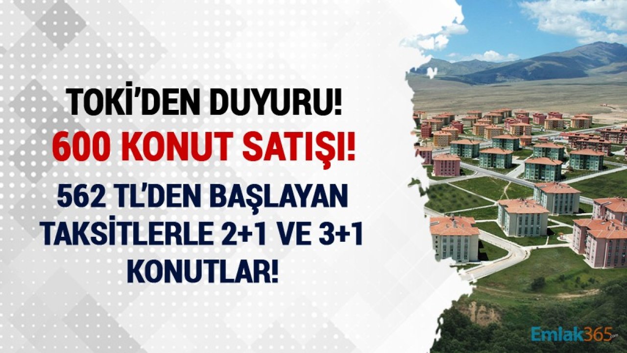 TOKİ 562 TL'den Başlayan Taksitlerle 600 Adet Konut Satışı İlanı Yayınladı