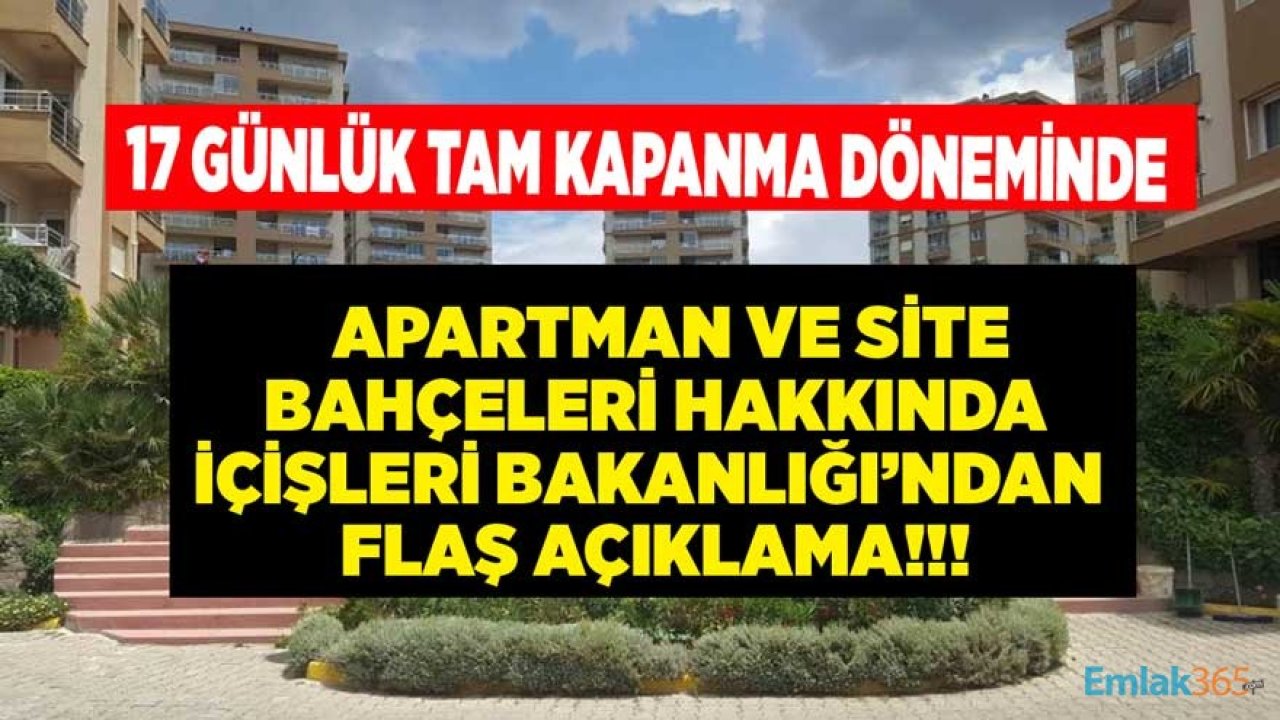 17 Günlük Sokağa Çıkma Yasağı ve Tam Kapanma Döneminde Apartman, Site Bahçeleri İçin İçişleri Bakanlığından Flaş Karar!