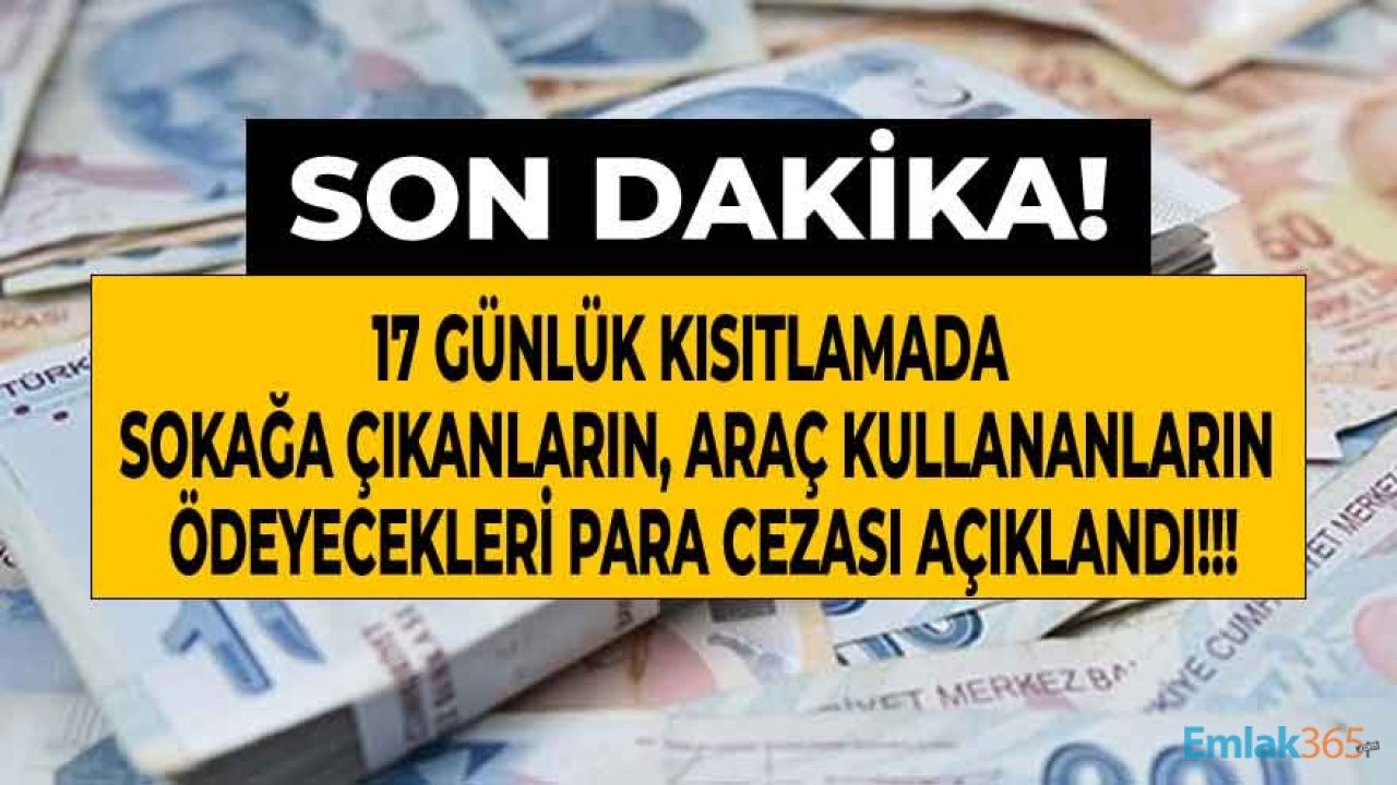 Son Dakika: Tam Kapanma İçin Kritik Uyarı! Sokağa Çıkma Yasağı Para Cezası Ne Kadar, Kısıtlamada Araç Kullanma Cezası Kaç TL?