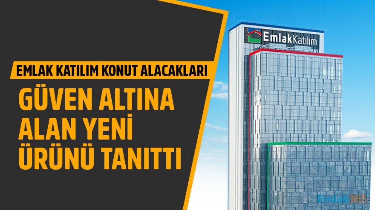 Emlak Katılım Konut Alacakları Güvence Altına Alan Yeni Ürünü Uygulamaya Soktu