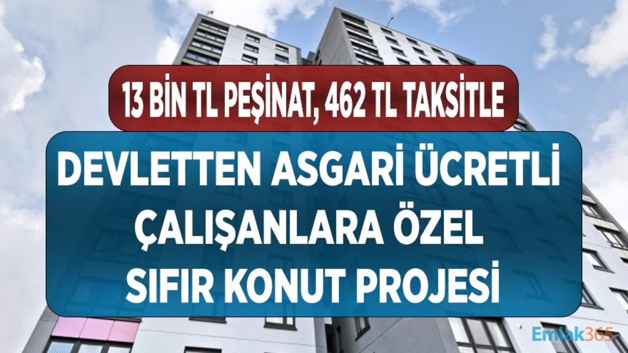 Devletten Asgari Ücretli Çalışanlara Özel Sıfır Konut Projesi! TOKİ 13 Bin TL Peşinat, 462 Lira Taksitle Ev Sahibi Yapıyor