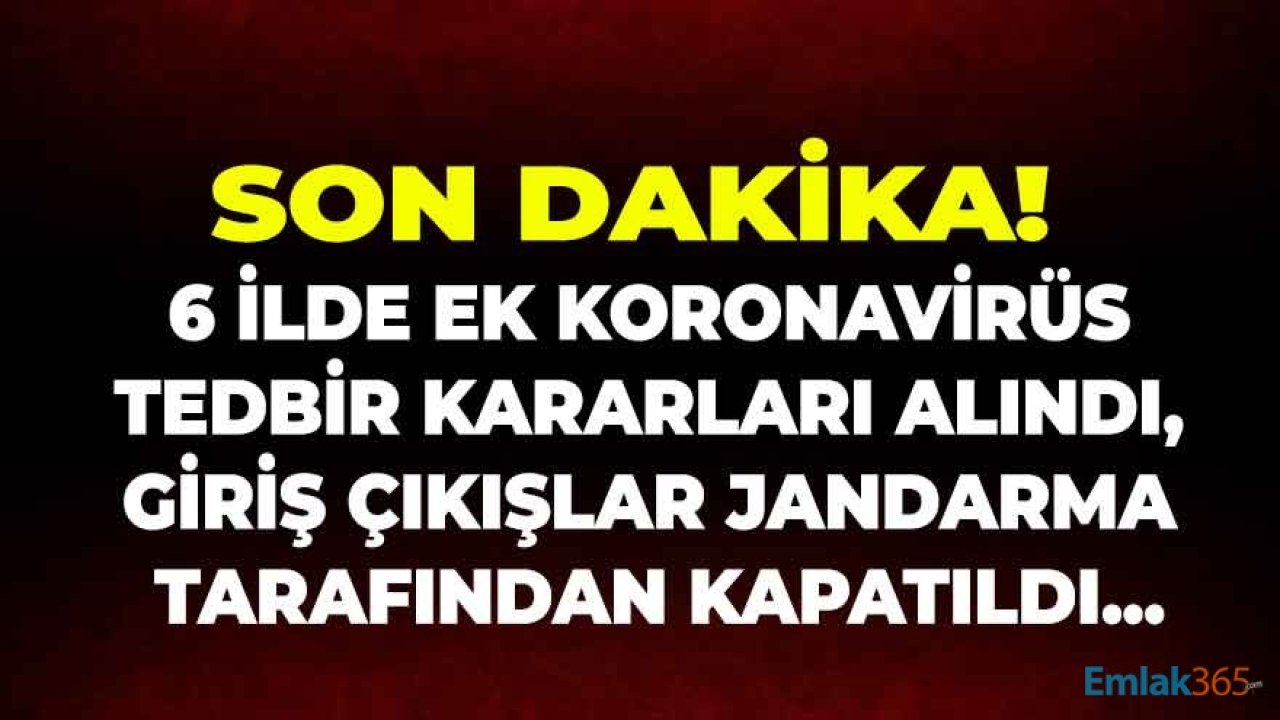 Son Dakika Koronavirüs Kararı: 6 İlde Karantina İlan Edildi, Bazı Yerleşim Yerlerine Giriş Çıkışlar Kapatıldı!