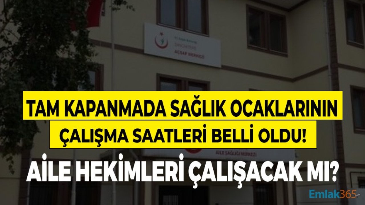 Tam Kapanmada Sağlık Ocakları, Hastaneler Açık Mı, Doktorlar, Aile Hekimleri Çalışacak Mı?