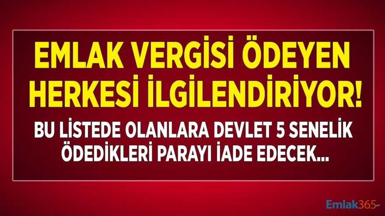 Emlak Vergisi Ödeyen Herkesi İlgilendiriyor! Bu Listede Olanlara Ödedikleri 5 Senelik Para İade Edilecek