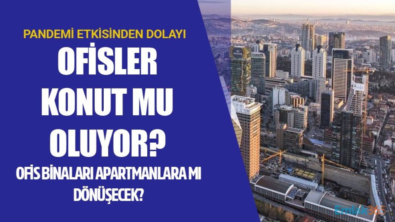 Ofisler Konut Mu Oluyor? Boş Kalan Ofis Binaları Apartmanlara Mı Dönüştürülecek?