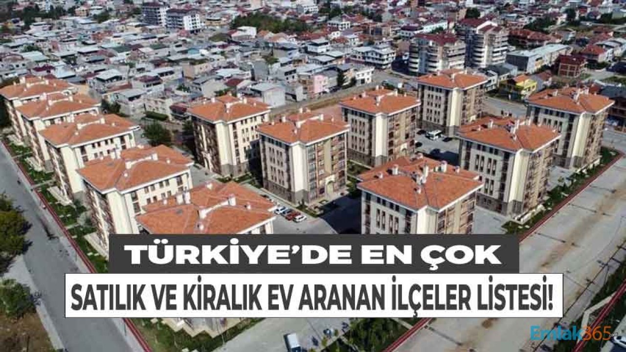 Emlak Yatırımı Yapmak İsteyenler Dikkat! Türkiye'de En Çok Satılık ve Kiralık Ev Aranan İlçeler Hangileri?