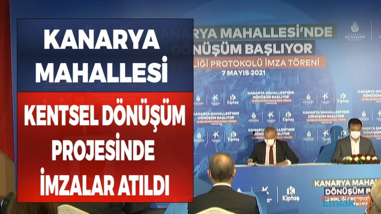 KİPTAŞ ve Küçükçekmece Belediyesi İmzayı Attı! İstanbul Kanarya Mahallesi Kentsel Dönüşüm Projesi Başlıyor