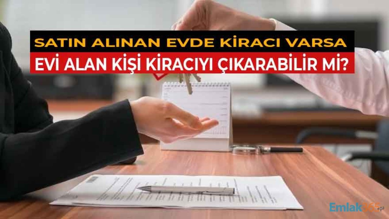 Satın Alınan Evde Kiracı Varsa Evi Alan Kişi Kiracıyı Çıkarabilir Mi?