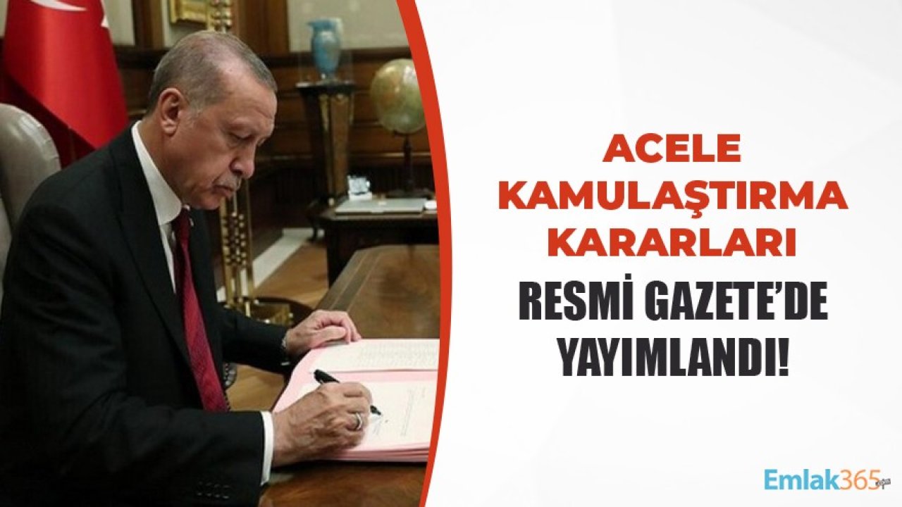 Cumhurbaşkanı Erdoğan'ın İmzasıyla Acele Kamulaştırma Kararları Resmi Gazete'de Yayımlandı!