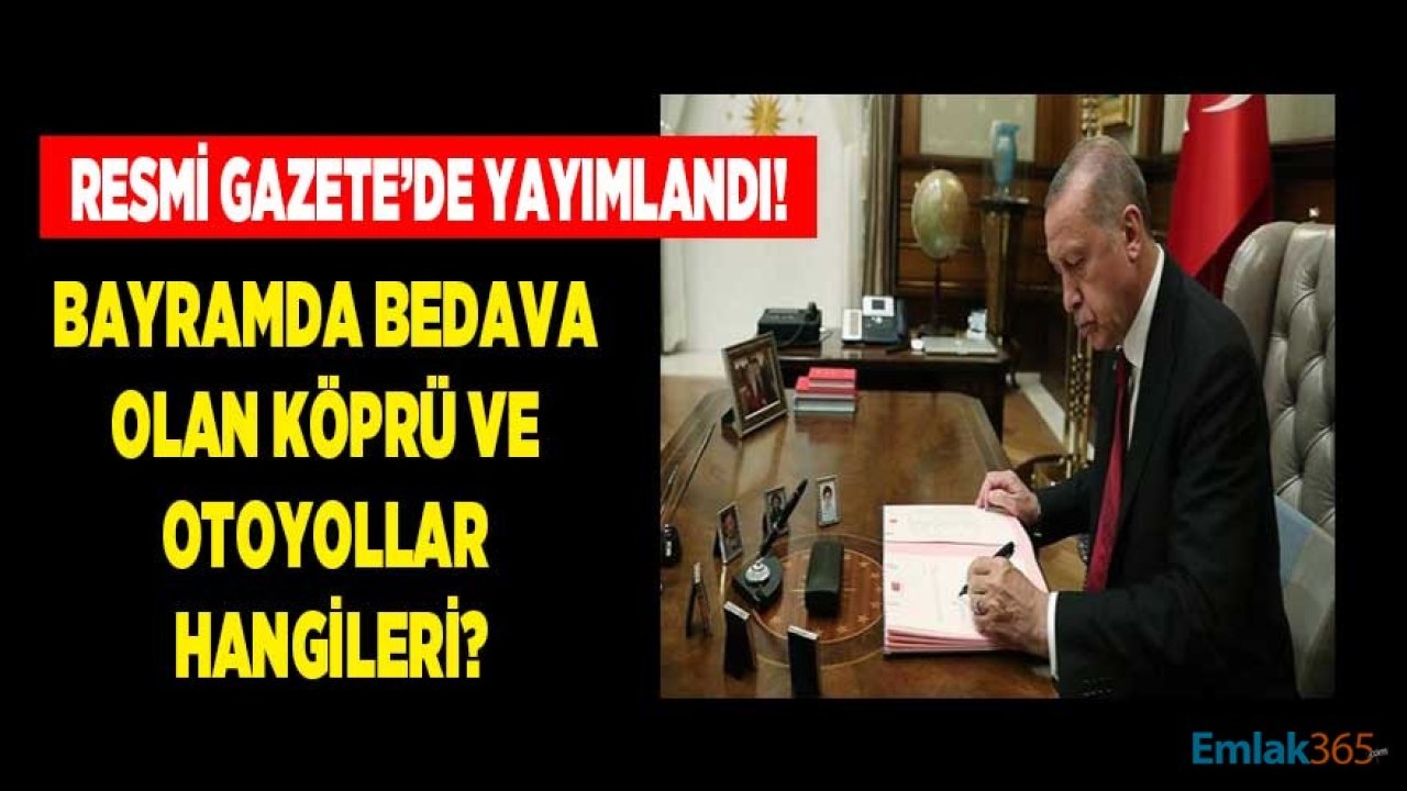 Cumhurbaşkanı Erdoğan İmzaladı! Bu Bayramda Hangi Köprü ve Otoyollar Ücretsiz, Bedava Olacak?