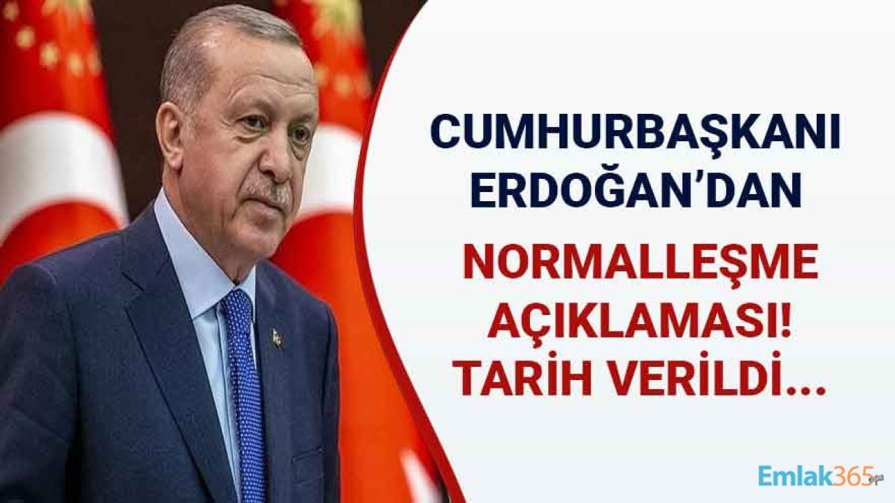 Cumhurbaşkanı Erdoğan'dan Son Dakika Açıklaması! Normalleşme Ne Zaman?