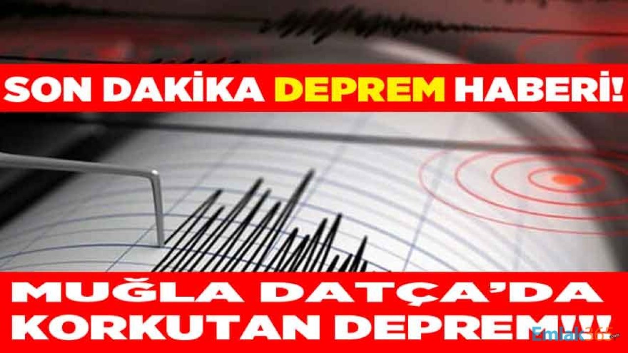 Kandilli Rasathanesi ve AFAD'dan Son Dakika Deprem Haberi: Muğla Datça Yine Sallandı!