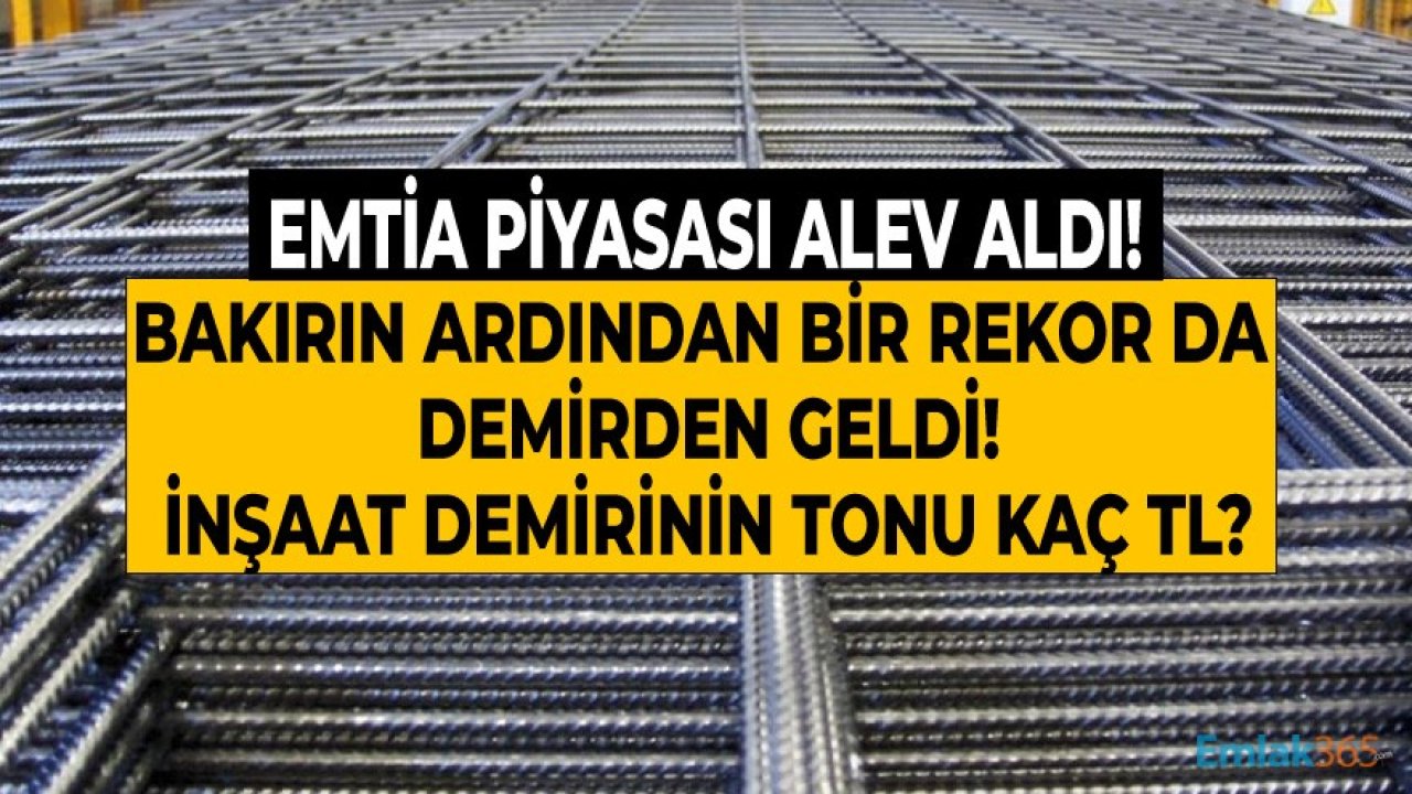 Emtia Piyasası Alev Aldı, Bakırın Ardından Demir Fiyatları Rekor Tazeledi! İnşaat Demirinin Tonu Ne Kadar?