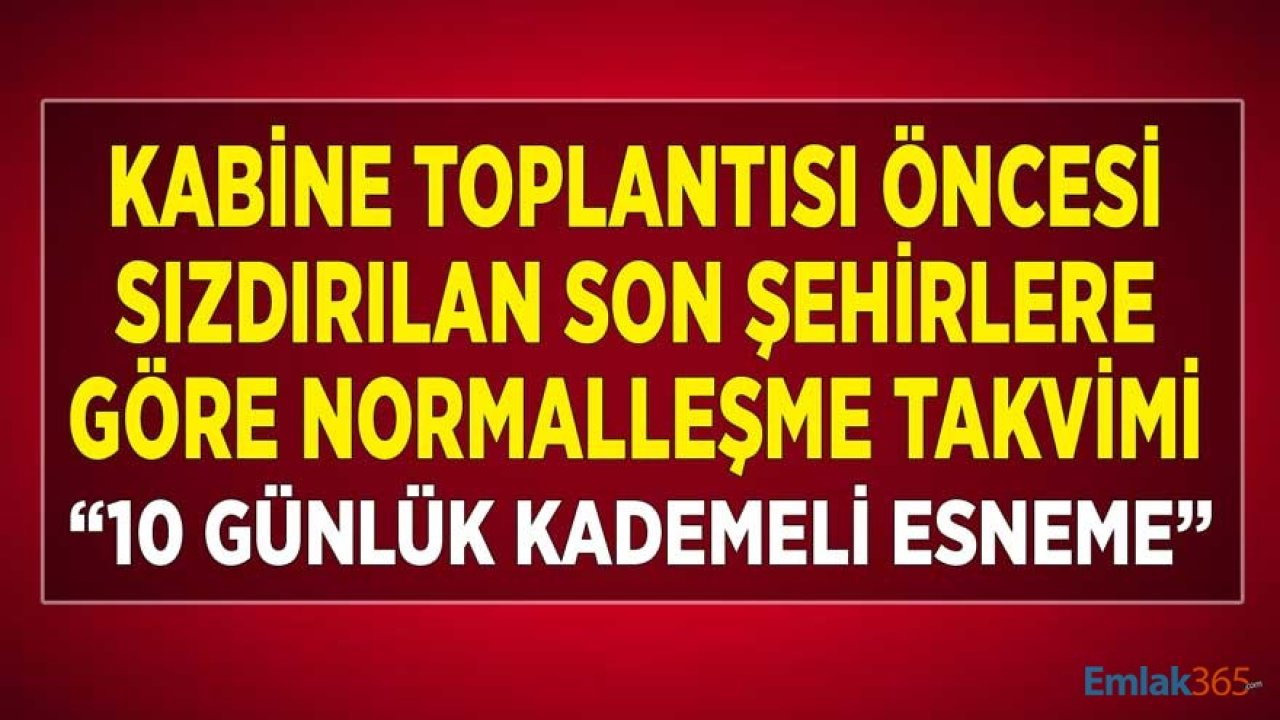 Kabine Toplantısı Öncesi Şehirlere Göre Normalleşme Takvimi: 10 Günlük Kademeli Esneme!