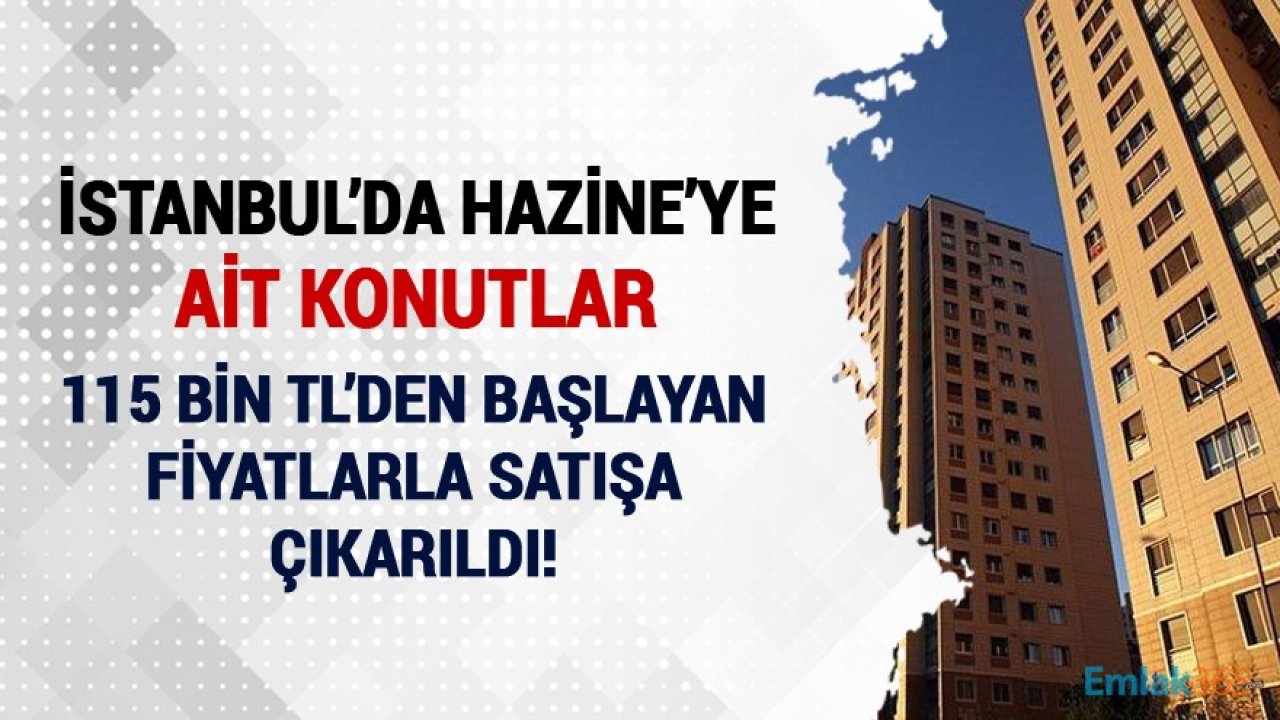 İstanbul'da Hazine'ye Ait Konutlar 115 Bin TL'den Başlayan Fiyatlarla Satılıyor!