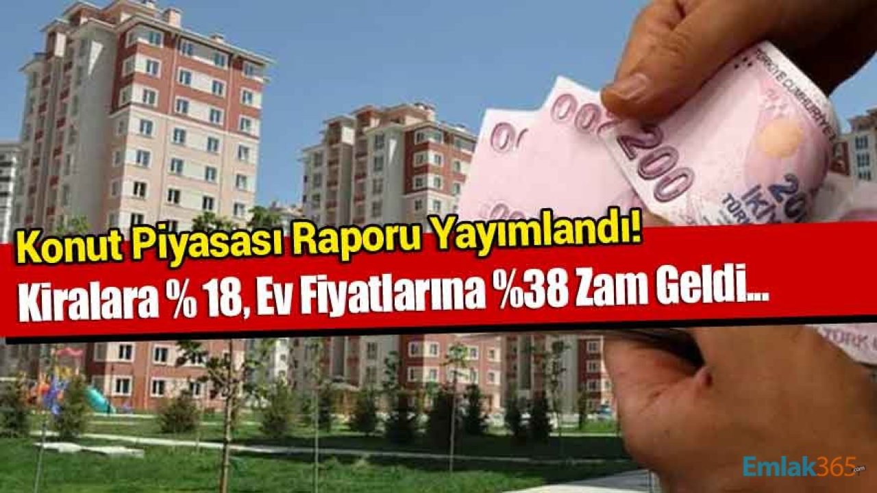 Konut Piyasası Görünümü Raporu Yayımlandı! Kiralara Yüzde 18, Satılık Ev Fiyatlarına Yüzde 38 Zam Geldi