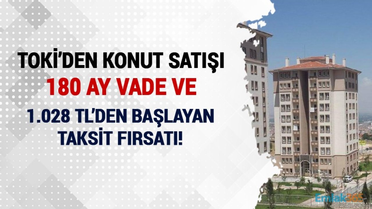 TOKİ'den 180 Ay Vade Ve 1.028 TL'den Başlayan Taksitlerle Satılık Konutlar