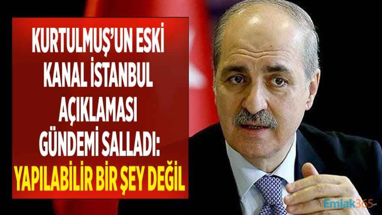 Numan Kurtulmuş'un 8 Sene Önceki Kanal İstanbul Konuşması Yeniden Gündemde: Yapılabilir Bir Şey Değil!