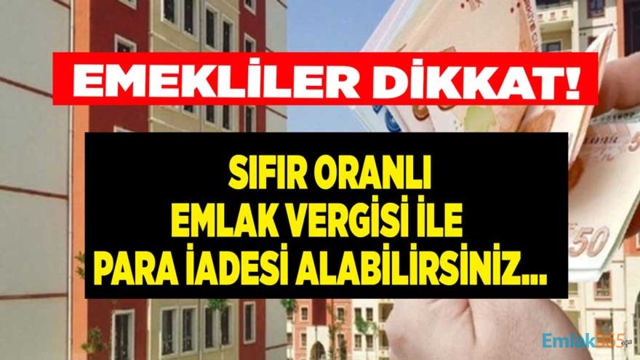 Emekliler Dikkat! Sıfır Oranlı Emlak Vergisi İle Vergi Muafiyeti Hakkından Yararlanabilirsiniz