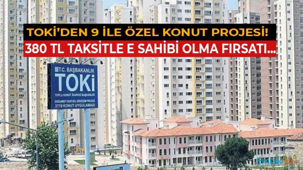 TOKİ'den 9 İlde 380 Liradan Başlayan Taksitlerle Satılık 922 Adet Konut!