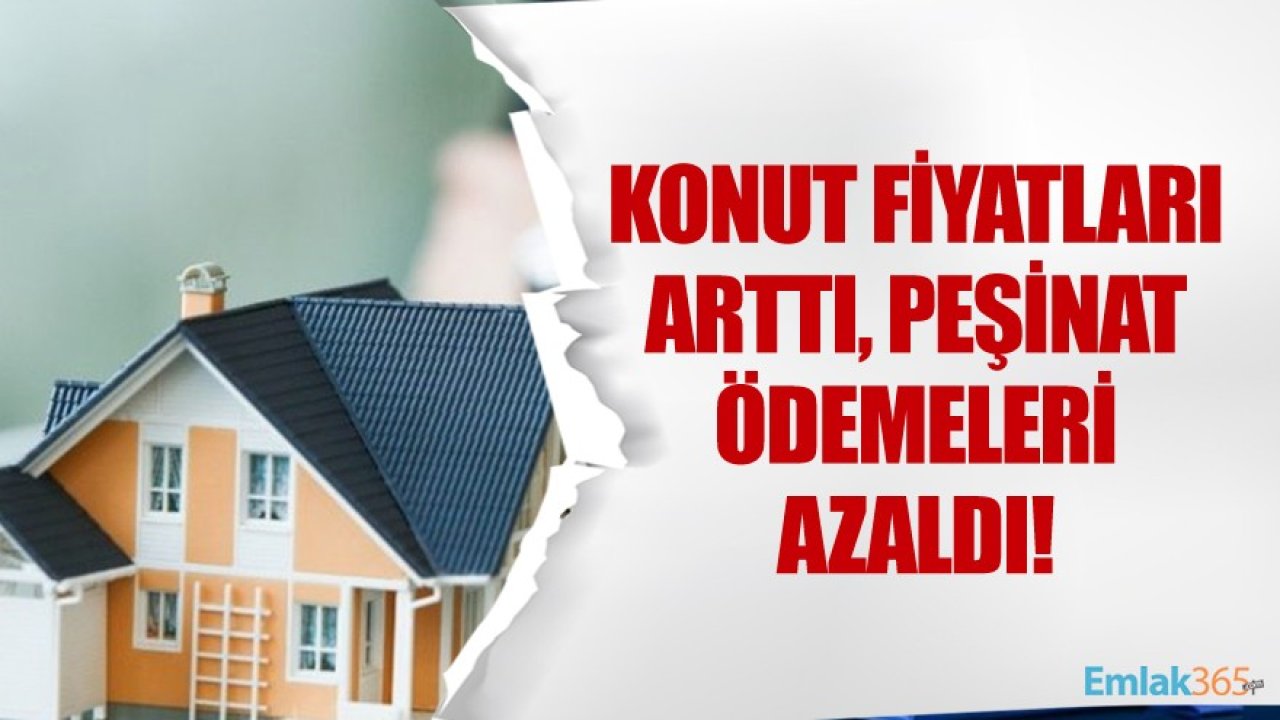 Türkiye'de Konut Fiyatları Yükseldi, Peşinat Ödemeleri Azaldı!