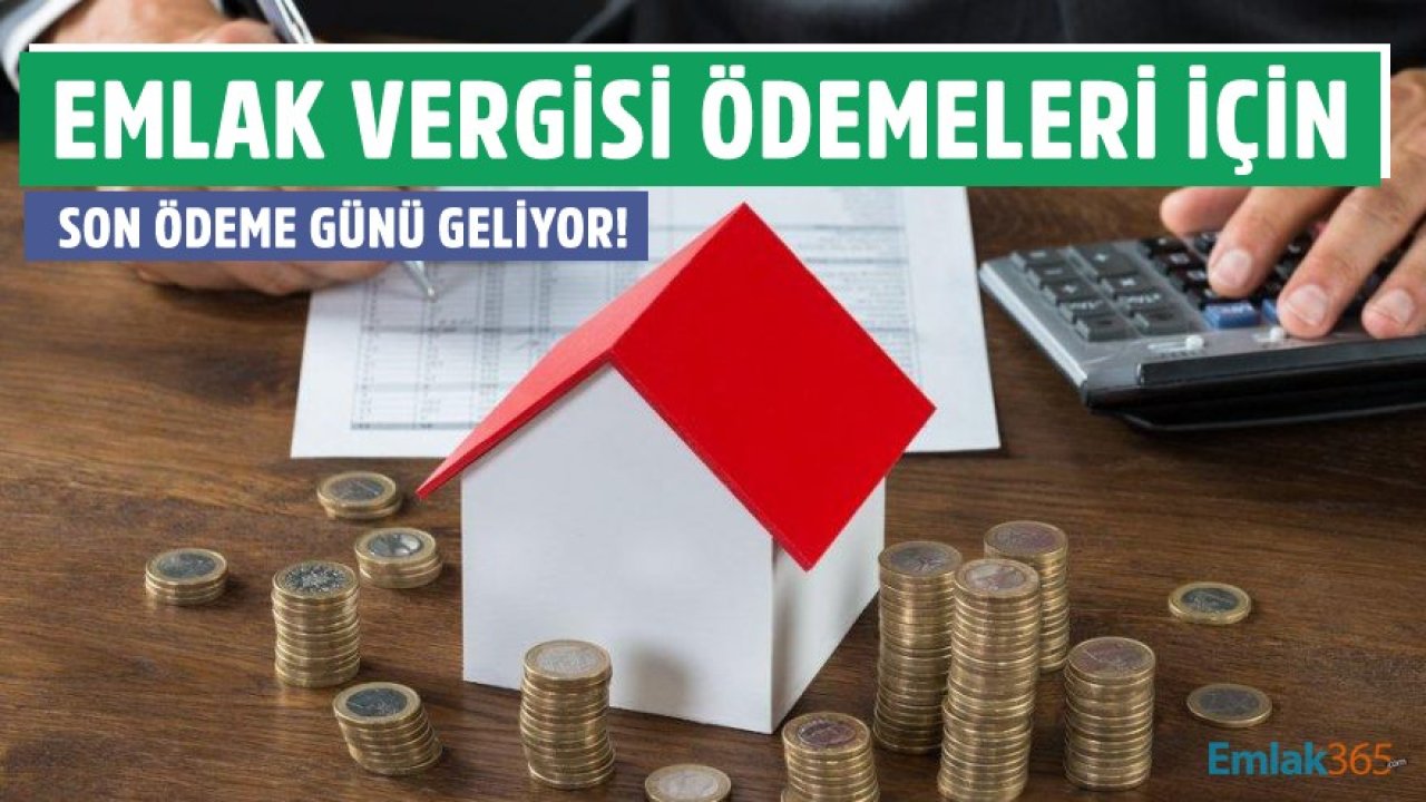 Milyonlarca Gayrimenkul Sahibi İçin 2021 Emlak Vergisi Ödemeleri Son Günü Yaklaşıyor!